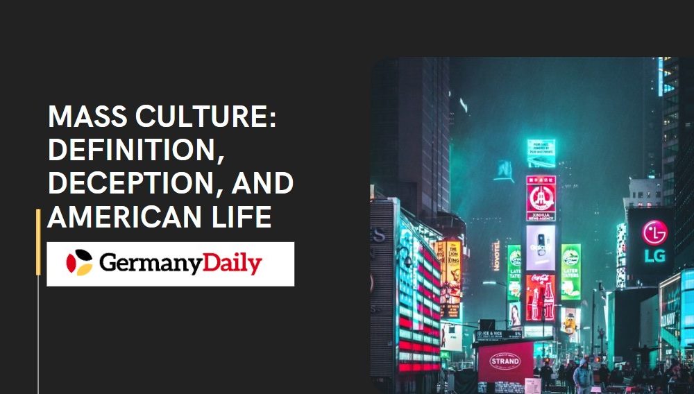 mass-culture-definition-deception-and-american-life-germany-daily