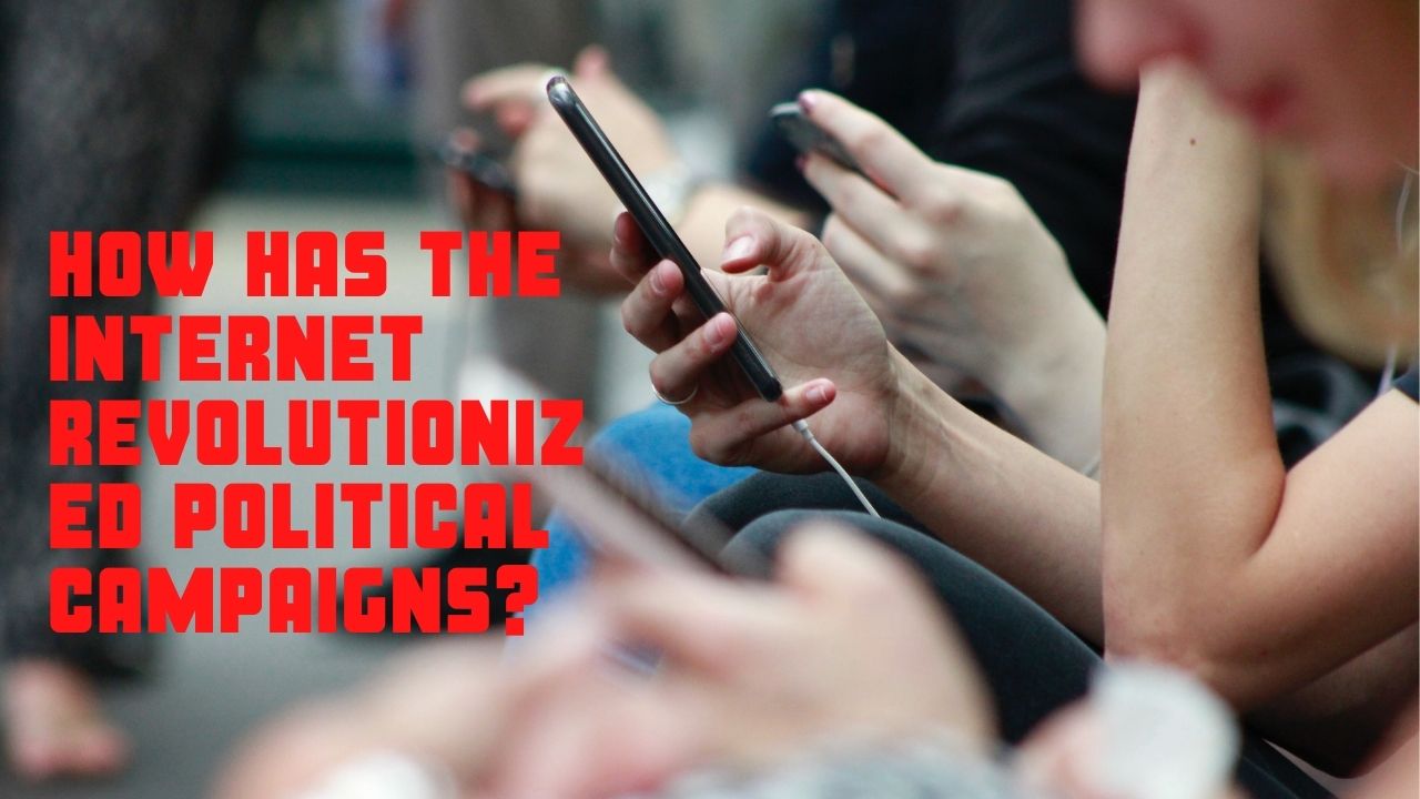 How has the Internet Revolutionized Political Campaigns