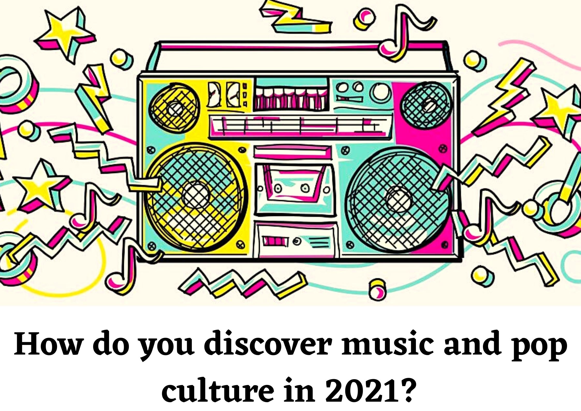 how do you discover music and pop culture